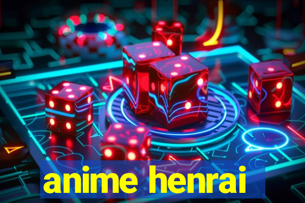 anime henrai